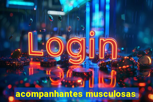 acompanhantes musculosas